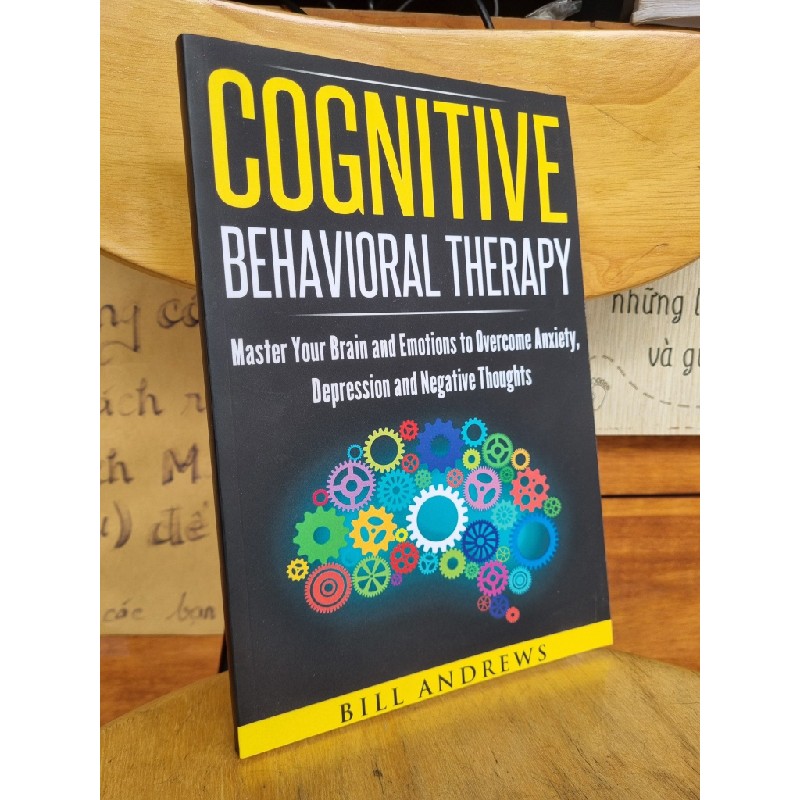 COGNITIVE BEHAVIORAL THERAPHY : MASTER YOUR BRAIN AND EMOTIONS TO OVERCOME ANXIETY, DPRESSION AND NEGATIVE THOUGTS 120661