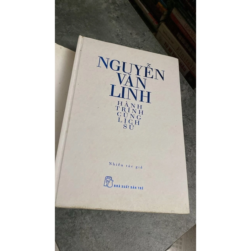 Nguyễn Văn Linh- hành trình cùng lịch sử  536580