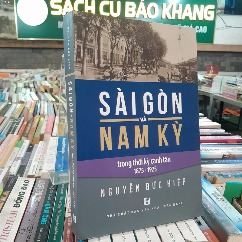 SÀI GÒN VÀ NAM KỲ TRONG THỜI KỲ CANH TÂN 1875-1925 -  NGUYỄN ĐỨC HIỆP 701819