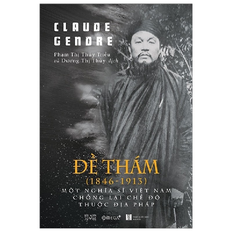 Đề Thám (1846-1913) - Một Nghĩa Sĩ Việt Nam Chống Lại Chế Độ Thuộc Địa Pháp - Claude Gendre 146254