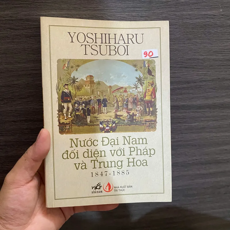 Nước Đại Nam Đối Diện Với Pháp Và Trung Hoa (1847 – 1885)
 -  Yoshiharu Tsuboi#HATRA 604682