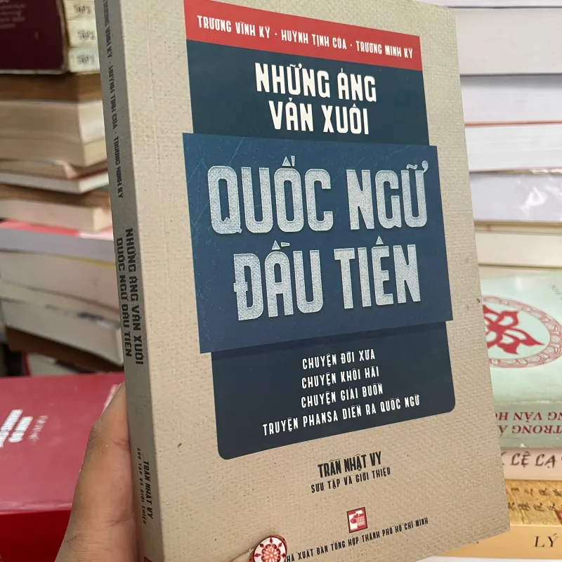 NHỮNG ÁNG VĂN XUÔI QUỐC NGỮ ĐẦU TIÊN - TRẦN NHẬT VY sưu tầm 1021641