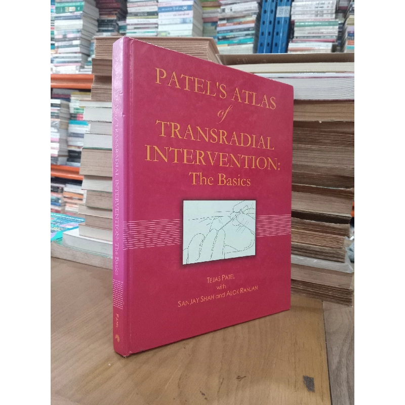 Patel's Atlas of Transradial Intervention: The Basics - Tejas Patel, Sanjay Shah, Alok Ranjan 1060253