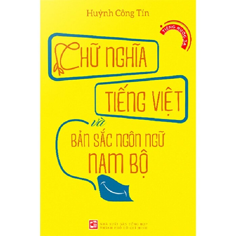 Chữ Nghĩa Tiếng Việt Và Bản Sắc Ngôn Ngữ Nam Bộ - Huỳnh Công Tín LỊCH SỬ - CHÍNH TRỊ - TRIẾT HỌC Blogmeo040226 793614