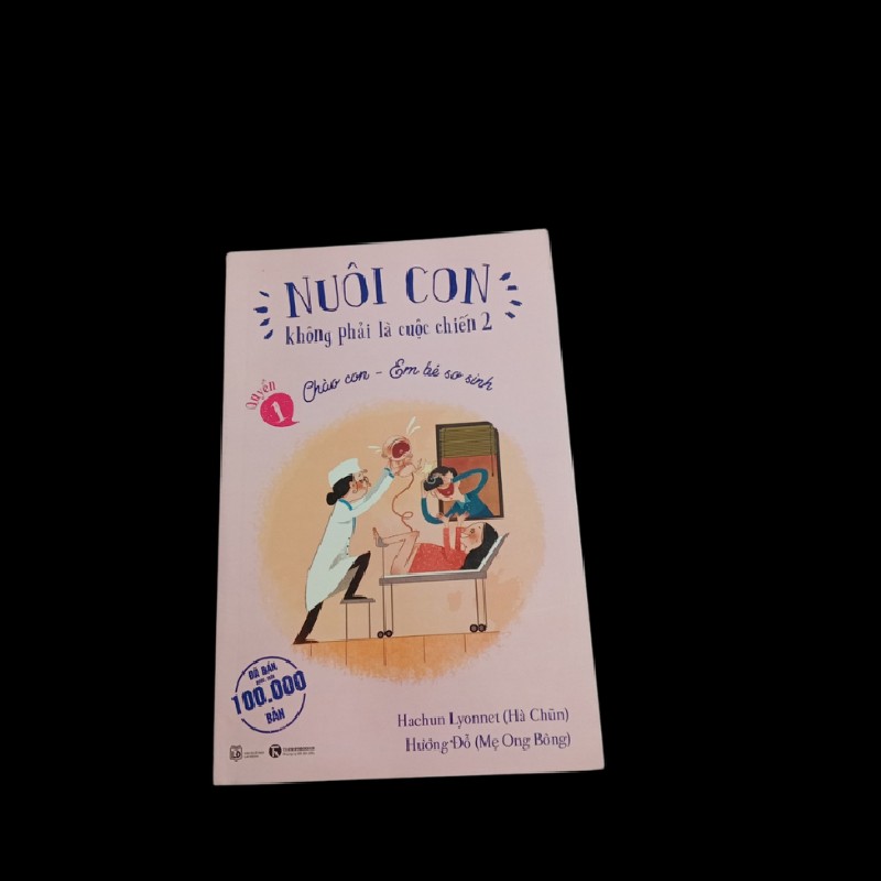 Sách Nuôi con không phải là cuộc chiến 2 -Quyển 1: Chào con - Em bé sơ sinh 22680