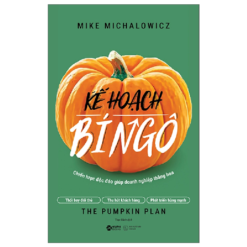 Kế Hoạch Bí Ngô - The Pumpkin Plan - Chiến Lược Độc Đáo Giúp Doanh Nghiệp Thăng Hoa (2025) - Mike Michalowicz 700282