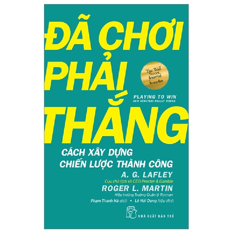 Đã Chơi Phải Thắng - Cách Xây Dựng Chiến Lược Thành Công - A. G. Lafley, Roger L. Martin 295097