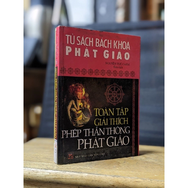 TOÀN TẬP GIẢI THÍCH PHÉP THẦN THÔNG Phật giáo - NGUYỄN TUỆ CHÂN ( BIÊN DỊCH ) 176388