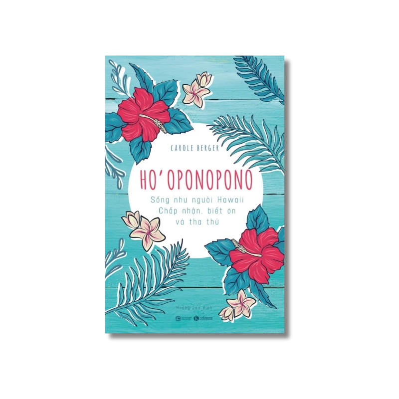 HO’OPONOPONO: Sống như người Hawaii - Chấp nhận, biết ơn và tha thứ - Carole Berger 724987