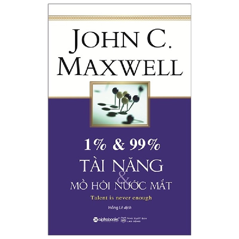 1% & 99% - Tài Năng & Mồ Hôi Nước Mắt (Tái Bản 2019) - John C. Maxwell 67443