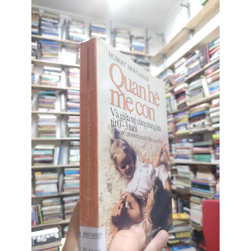 Sách: Quan hệ Mẹ con và giữa trẻ cùng trang lứa từ 0 – 3 tuổi - Hubert Montagner (A2) 577534