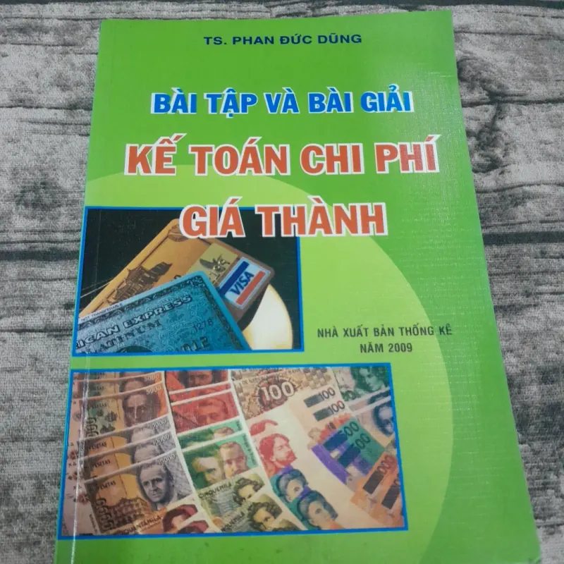 Hướng dẫn Kế toán Chi phí Giá Thành cho Doanh nghiệp: Bài tập- Tiến sỹ Phan Đức Dũng 760781