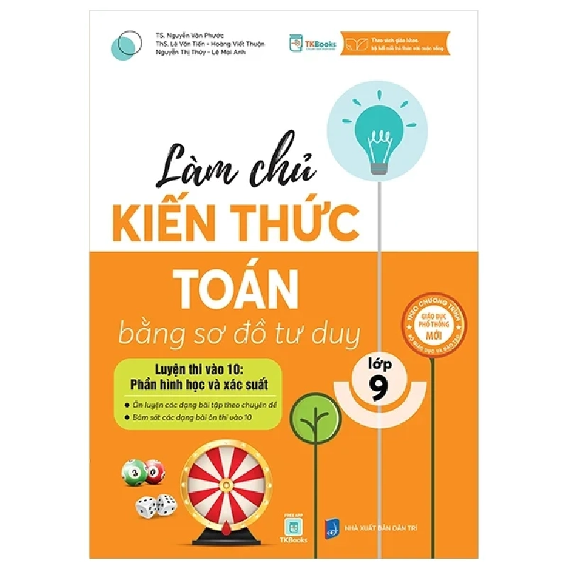 Làm Chủ Kiến Thức Toán Bằng Sơ Đồ Tư Duy Lớp 9 - Luyện Thi Vào 10 - Phần Hình Học Và Xác Suất - Nguyễn Văn Phước, Lê Văn Tiến, Hoàng Viết Thuận, Nguyễn Thị Thủy, Lê Mai Anh 453882