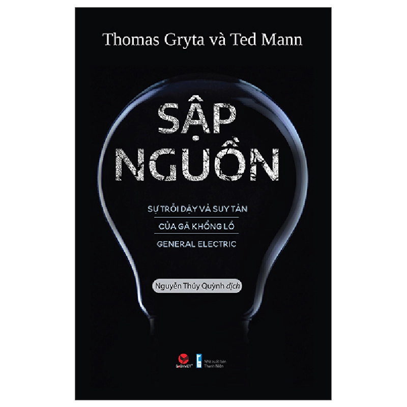 Sập Nguồn - Sự Trỗi Dậy Và Suy Tàn Của Gã Khổng Lồ General Electric - Thomas Gryta, Ted Mann 293889