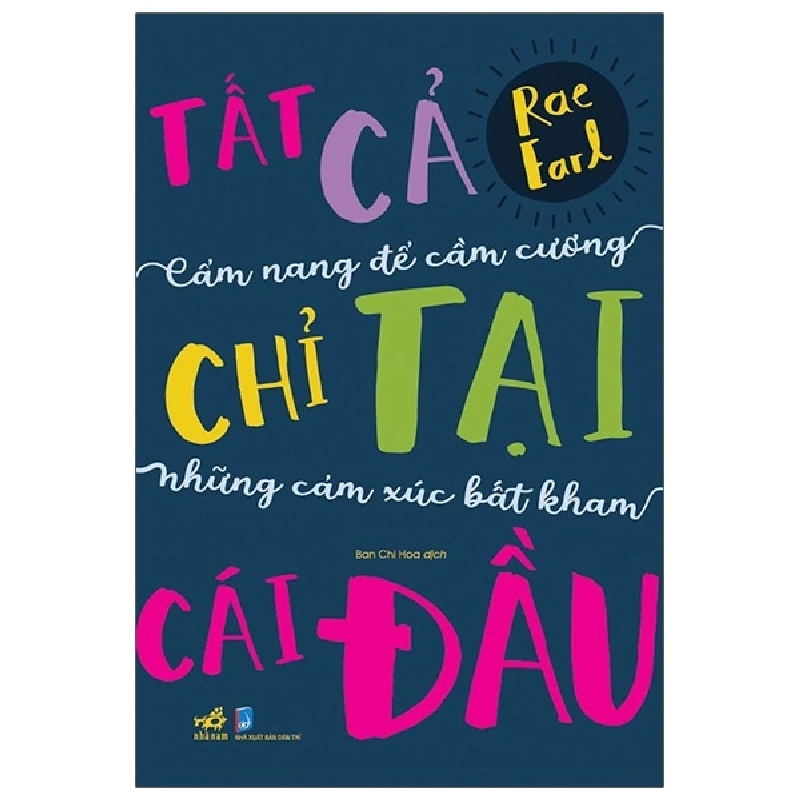 Tất Cả Chỉ Tại Cái Đầu: Cẩm Nang Để Cầm Cương Những Cảm Xúc Bất Kham (2020) - Rae Earl 744069