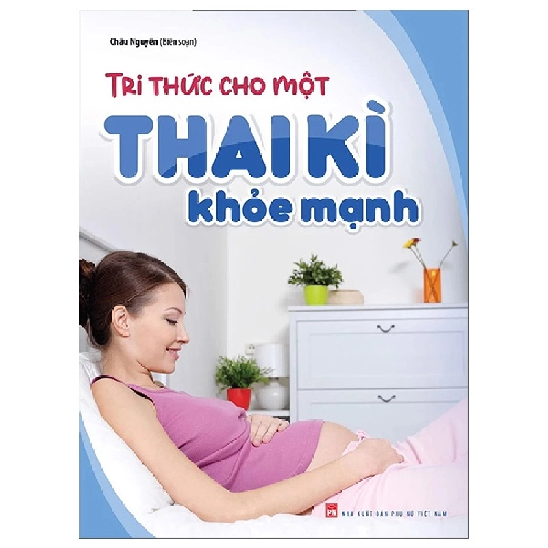 Tri Thức Cho Một Thai Kì Khỏe Mạnh - Châu Nguyên 296357