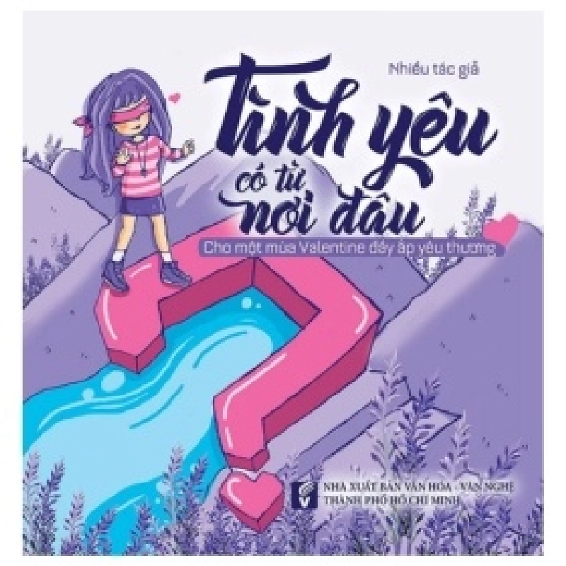 Tình Yêu Có Từ Nơi Đâu? Cho Một Mùa Valentine Đầy Ắp Yêu Thương - Nhiều Tác Giả 404021