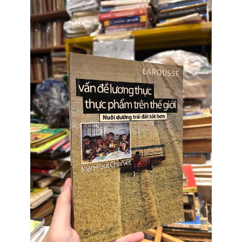 Larousse: Vấn đề lương thực thực phẩm trên thế giới - Jean-Paul Charvet 180201