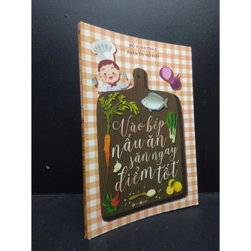 Vào bếp nấu ăn săn ngay điểm tốt - Đỗ Xuân Thảo - Phan Thị Hồ Điệp 2019 Mới 95% HCM.ASB0309 913339