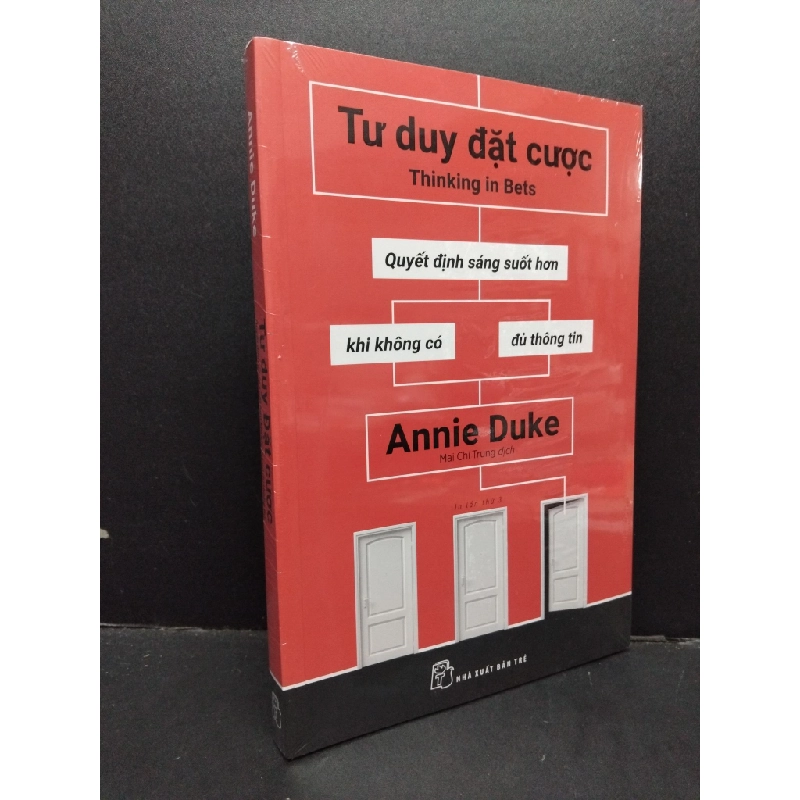 Tư duy đặt cược - Quyết định sáng suốt hơn khi không có đủ thông tin mới 100% HCM1209 Annie Duke KỸ NĂNG 339892
