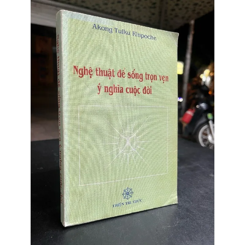 Nghệ thuật để sống trọn vẹn ý nghĩa cuộc đời - Akong Tulku Rinpoche 701805