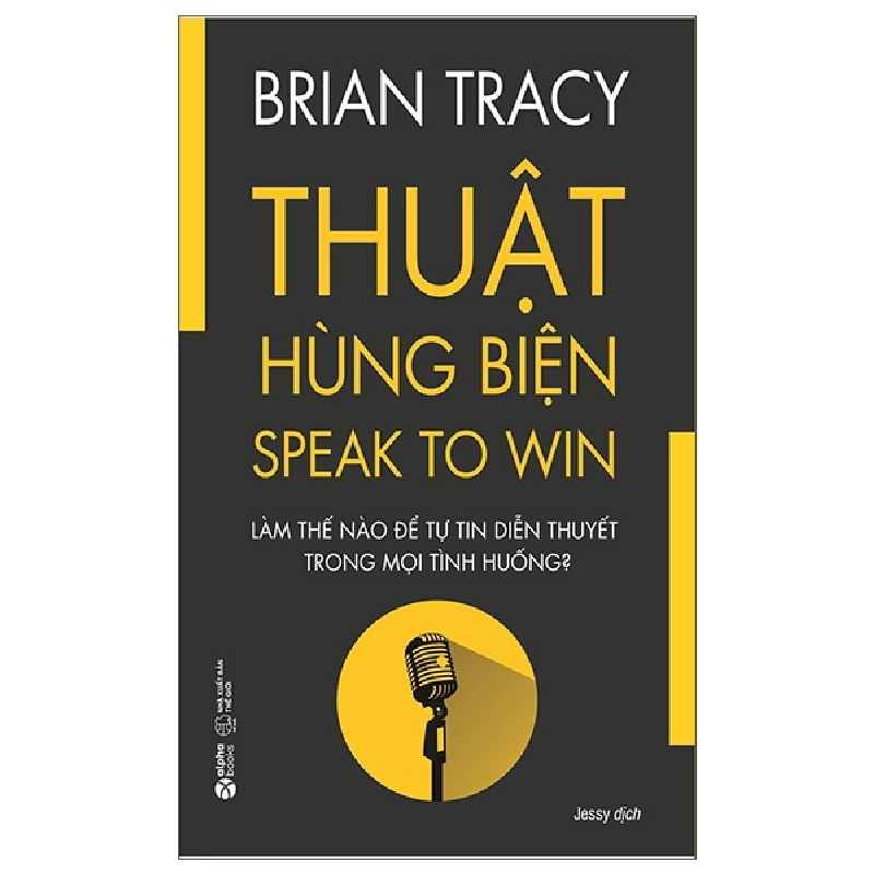 Thuật Hùng Biện - Làm Thế Nào Để Tự Tin Diễn Thuyết Trong Mọi Tình Huống - Brian Tracy 294605