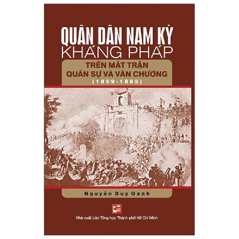 Quân Dân Nam Kỳ Kháng Pháp Trên Mặt Trận Quân Sự Và Văn Chương (1859-1885) - Nguyễn Duy Oanh 174621