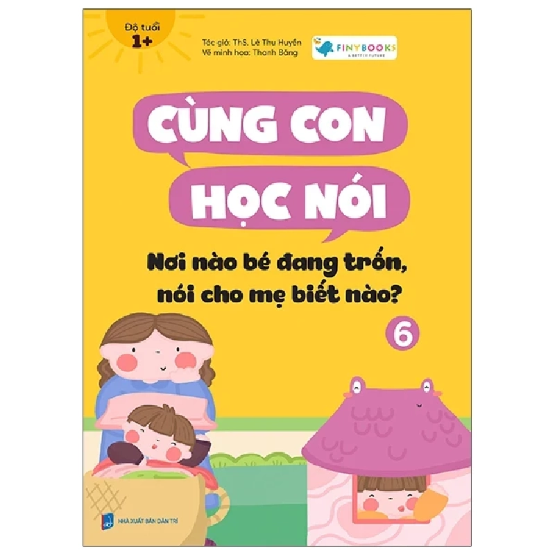 Cùng Con Học Nói 6 - Nơi Nào Bé Đang Trốn, Nói Cho Mẹ Biết Nào? - Lê Thu Huyền 198330