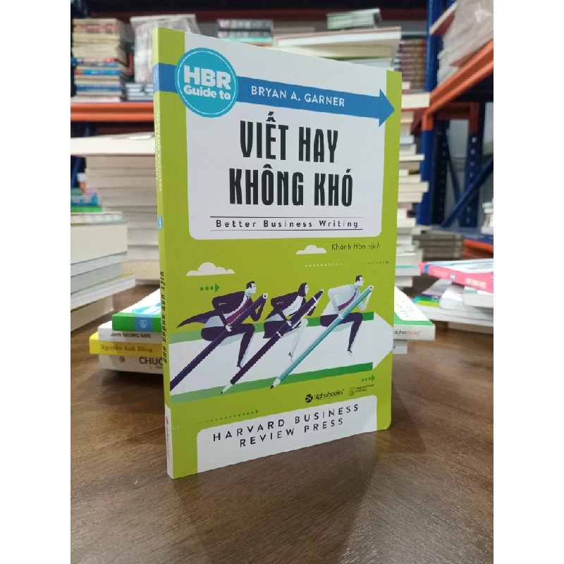 Viết Hay Không Khó : Better Business Writing - Bryan A. Gerner (Khánh Hòa dịch) 360783