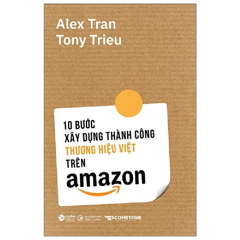 10 Bước Xây Dựng Thành Công Thương Hiệu Việt Trên Amazon - Alex Trần, Tony Trieu 67446