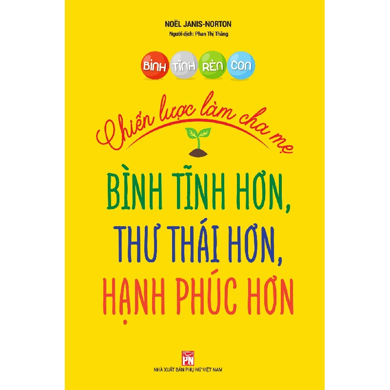 Bình tĩnh rèn con- Chiến lược làm cha mẹ bình tĩnh hơn, thư thái hơn, hạnh phúc hơn - Noёl Janis-Norton - 2020 - TÂM LÝ GIÁO DỤC 704855