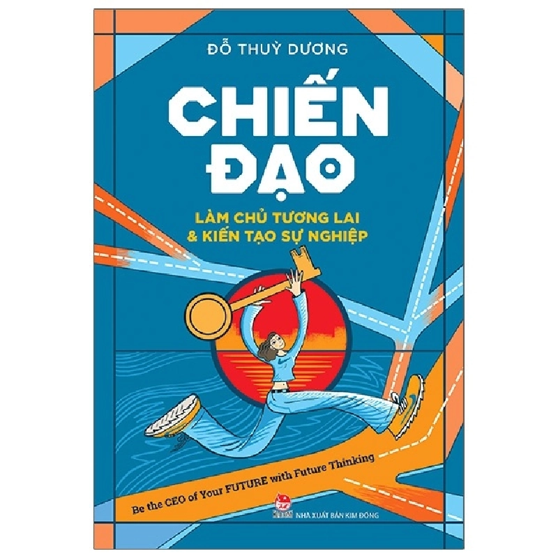 Chiến Đạo - Làm Chủ Tương Lai & Kiến Tạo Sự Nghiệp - Đỗ Thuỳ Dương (Mới 100%) Sách tư duy, kỹ năng sống, NXB Kim Đồng - SÁCH ĐẠI HỌC 484219