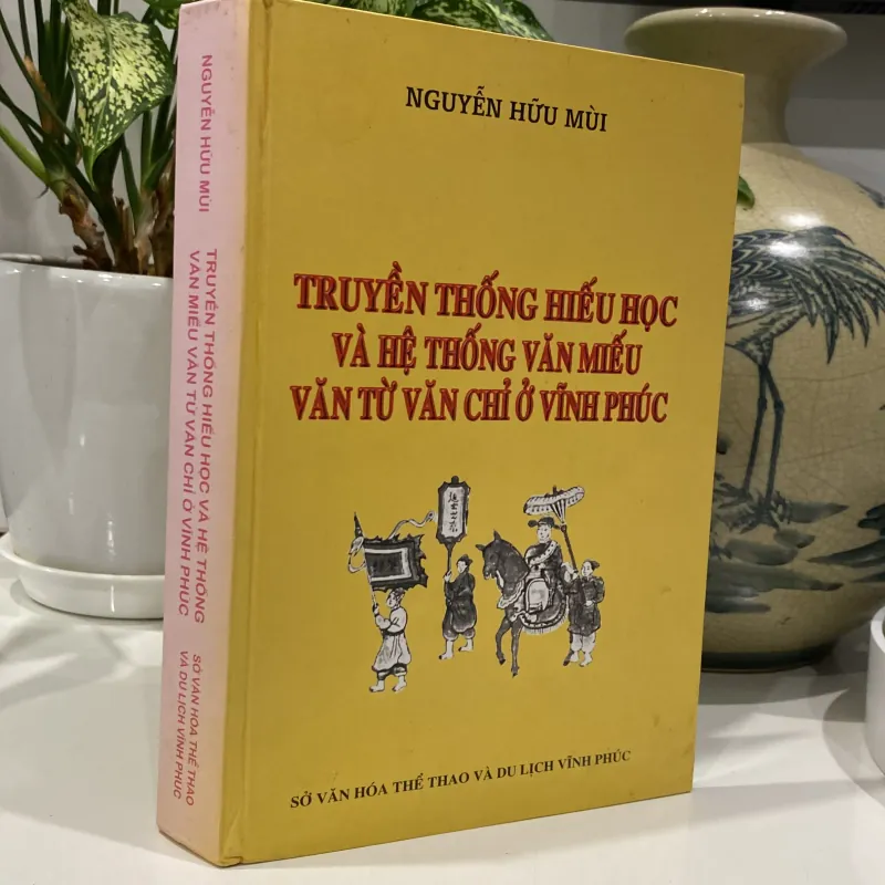 TRUYỀN THỐNG HIẾU HỌC VÀ HỆ THỐNG VĂN MIẾU, VĂN TỪ VĂN CHỈ Ở VĨNH PHÚC (XB 2015) 997741