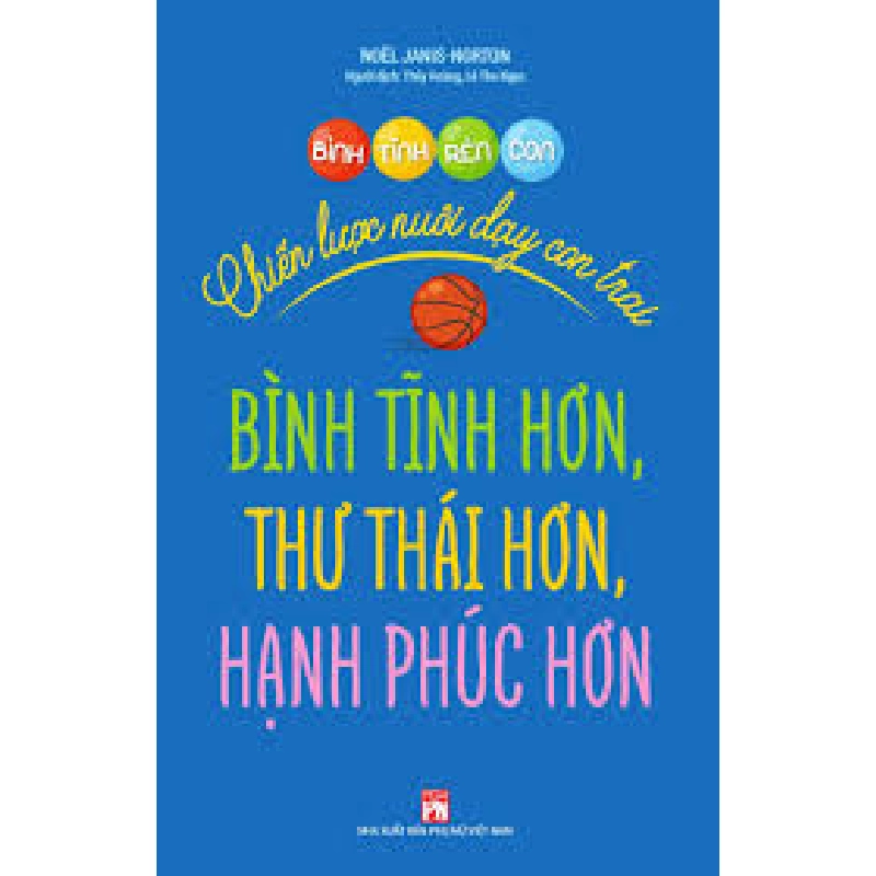 Bình tĩnh rèn con - Chiến lược nuôi dạy con trai bình tĩnh hơn, thư thái hơn và hạnh phúc hơn - Noёl Janis-Norton 520755