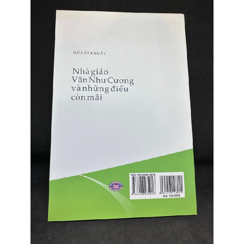 [Phiên Chợ Sách Cũ] Nhà Giáo Văn Như Cương Và Những Điều Còn Mãi - Hồ Bất Khuất, (Có chữ ký tác giả), 2018 1503 410317