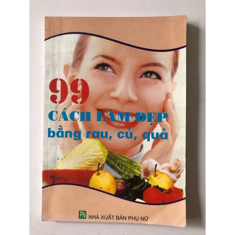 99 CÁCH LÀM ĐẸP BẰNG RAU, CỦ, QUẢ - 134 TRANG, NXB: 2006 291911