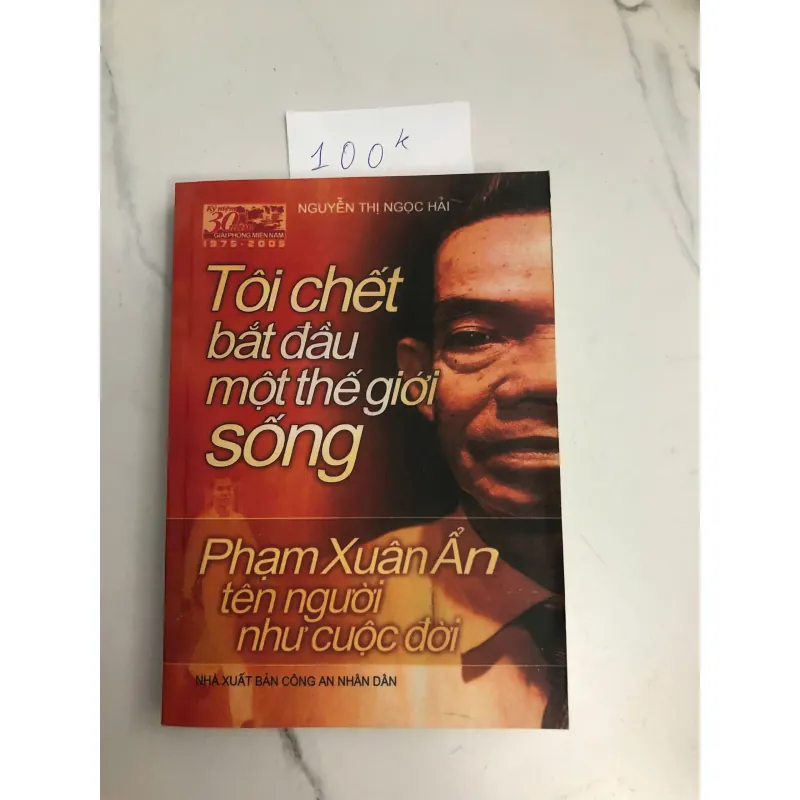 Tôi Chết Bắt Đầu Một Thế Giới Sống: Phạm Xuân Ẩn Tên Người Như Cuộc Đời 602453