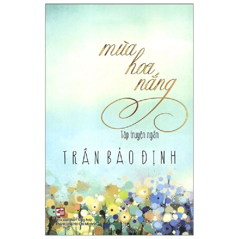 Mùa Hoa Nắng - Trần Bảo Định (Mới 100%) Truyện ngắn, tản văn, NXB Tổng Hợp TPHCM - SÁCH ĐẠI HỌC 481424