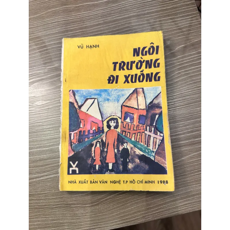 Ngôi trường đi xuống - Vũ Hạnh - NXB Văn nghệ Tp HCM 1988 996260