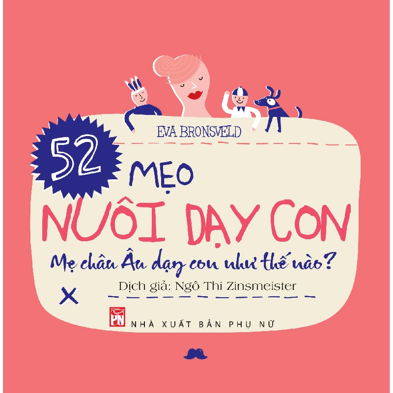 52 mẹo nuôi dạy con - Mẹ Châu Âu dạy con như thế nào(Tb.19) - Eva Bronseld - 2019 - TÂM LÝ GIÁO DỤC 704872