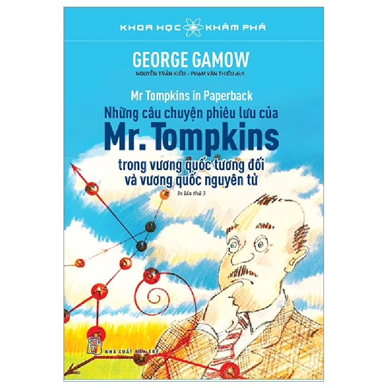 Khoa Học Khám Phá - Những Câu Chuyện Phiêu Lưu Của Mr. Tompkins Trong Vương Quốc Tương Đối Và Vương Quốc Nguyên Tử - George Gamow (Mới 100%) Kiến thức bách khoa, NXB Trẻ - SÁCH ĐẠI HỌC 492140