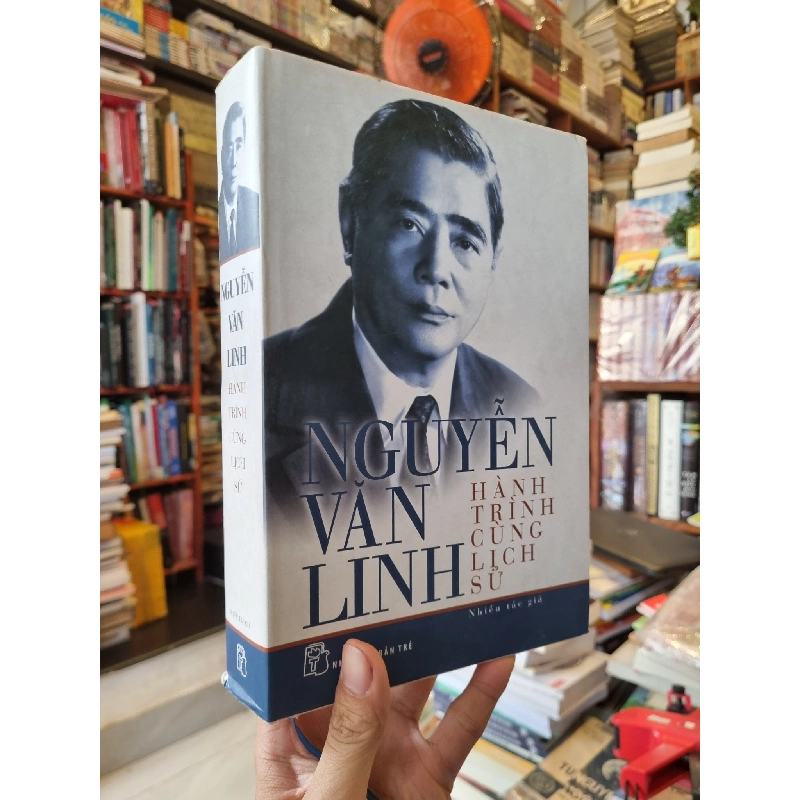 Nguyễn Văn Linh : Hành trình cùng lịch sử 333374