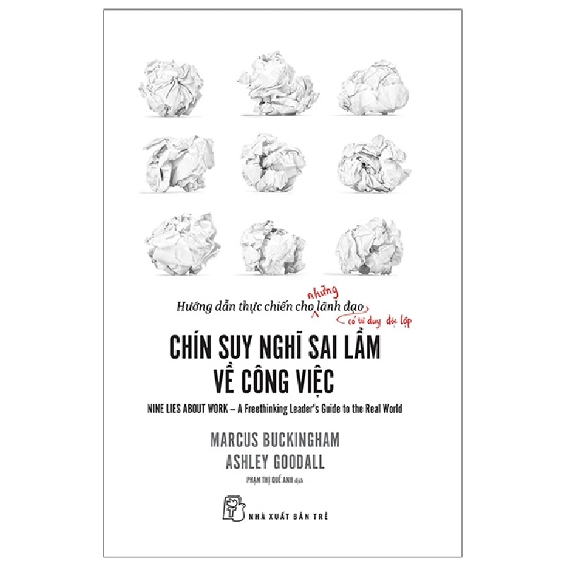 Chín suy nghĩ sai lầm về công việc - Hướng dẫn thực chiến cho những lãnh đạo có tư duy độc lập - Marcus Buckingham & Ashley Goodall 2020 New 100% HCM.PO Oreka-Blogmeo 48081