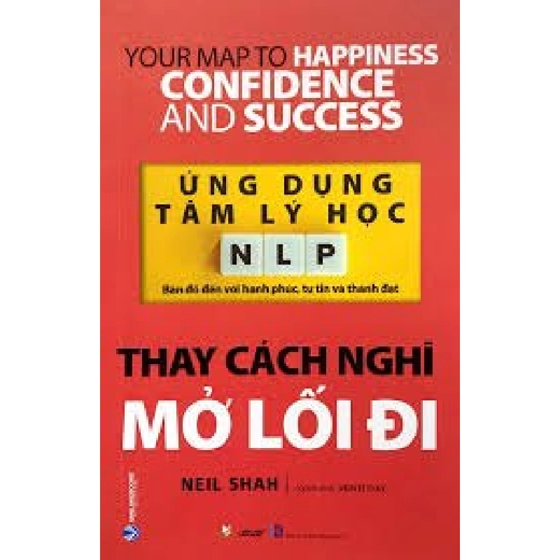 Ứng dụng tâm lý học NLP - Thay cách nghĩ mở lối đi mới 100% HCM.PO Neil Shah 180258