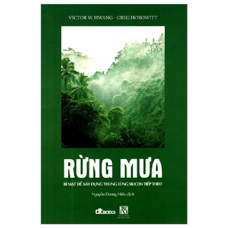 Rừng Mưa - Bí Mật Để Xây Dựng Thung Lũng Silicon Tiếp Theo - Greg Horowitt, Victor W Hwang ASB.PO Oreka Blogmeo 230225 390381