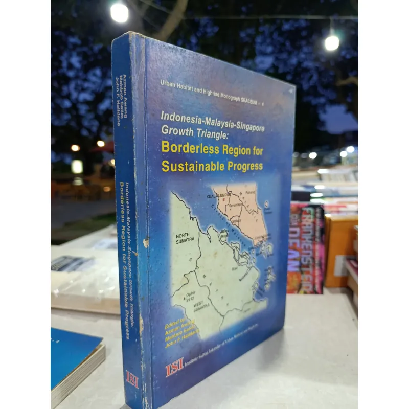 INDONESIA-MALAYSIA-SINGAPORE GROWTH TRIANGLE: BORDERLESS REGION FOR SUSTAINABLE PROGRESS 558707