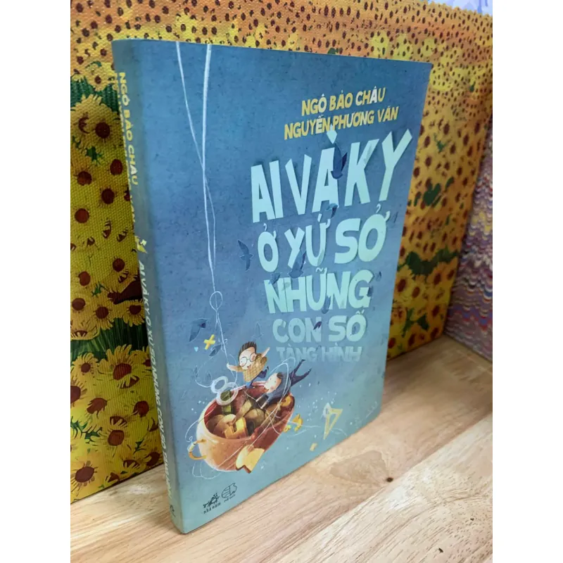 Ai Và Ky Ở Xứ Sở Những Con Số Tàng Hình - Ngô Bảo Châu, Nguyễn Phương Vân 926328