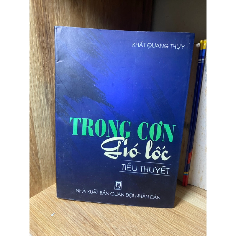 Trong Cơm Gió Lốc- Tác giả Khuất Quang Thuỵ- NXB Quân Đội Nhân Dân 2003- Sách lưu kho chưa qua sử dụng 459991