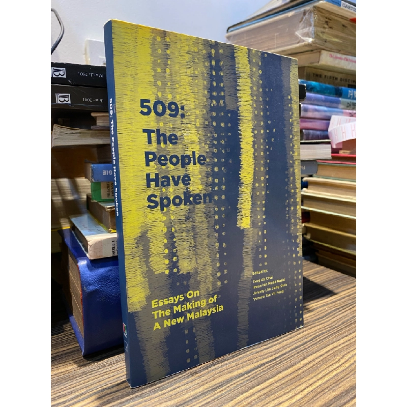 509: THE PEOPLE HAVE SPOKEN, ESSAYS ON THE MAKING A NEW MALAYSIA 362217