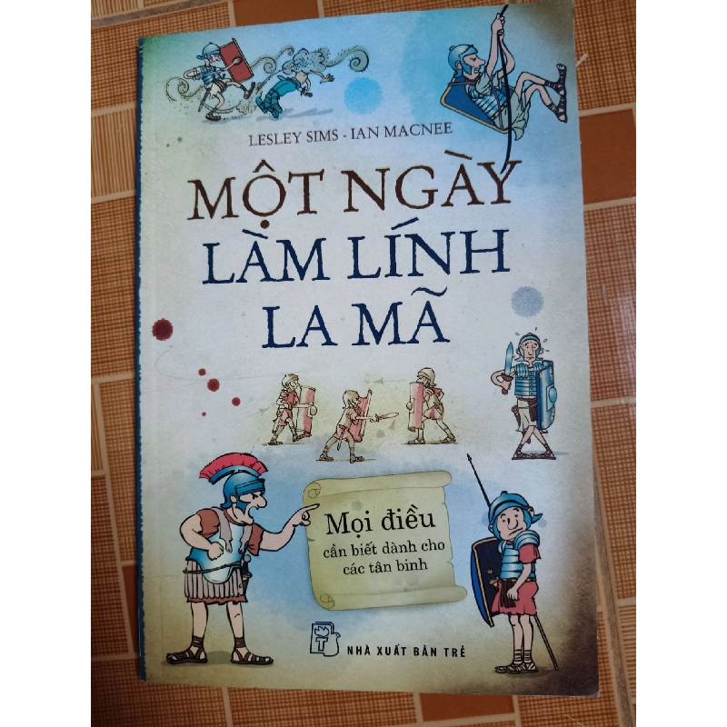 Một ngày làm lính la mã - 2015 - 78 trang - LỊCH SỬ - CHÍNH TRỊ - TRIẾT HỌC - SLSCTDTDCCSLSCTANTQ3112-123 Blogmeo040226 794360
